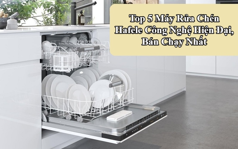 Top Máy Rửa Chén Hafele