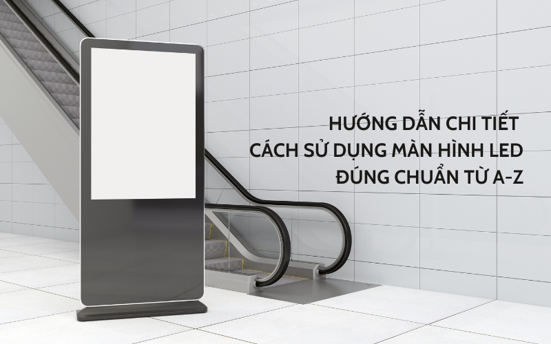 cách sử dụng màn hình led