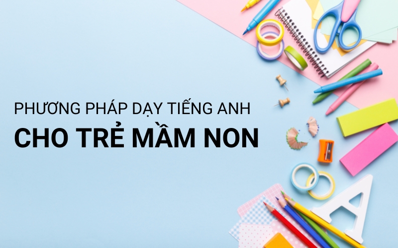 phương pháp dạy tiếng anh cho trẻ mầm non