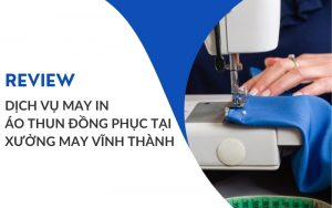 review xưởng may đồng phục vĩnh thành