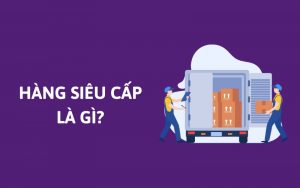 hàng siêu cấp là gì