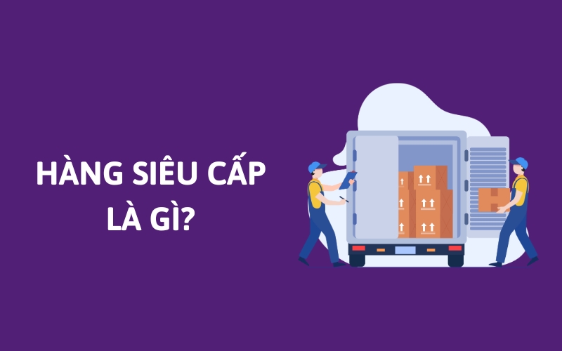 hàng siêu cấp là gì